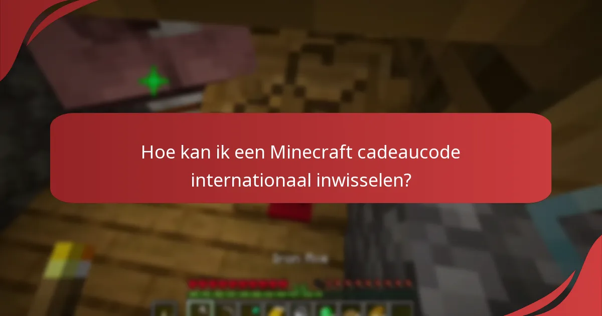 Hoe kan ik een Minecraft cadeaucode internationaal inwisselen?