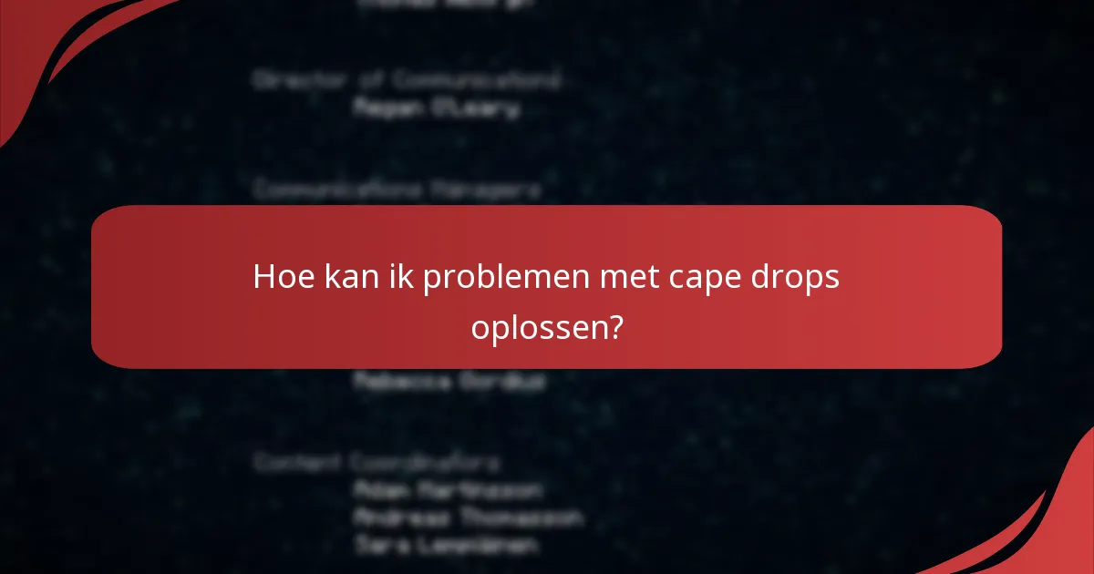 Welke veelvoorkomende problemen ondervinden spelers met cape drops?