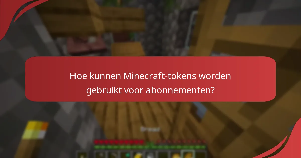 Hoe kunnen Minecraft-tokens worden gebruikt voor abonnementen?