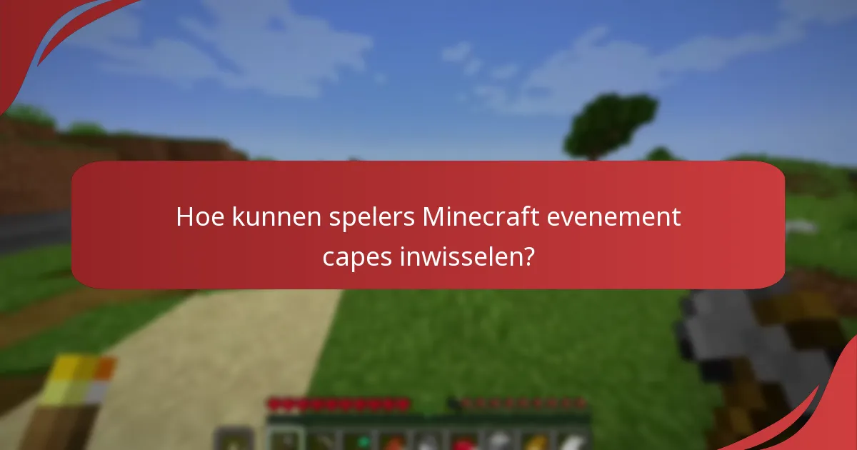 Hoe kunnen spelers Minecraft evenement capes inwisselen?