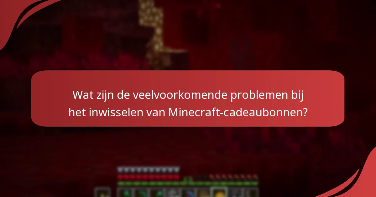 Wat zijn de veelvoorkomende problemen bij het inwisselen van Minecraft-cadeaubonnen?